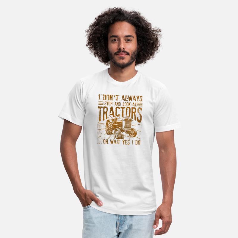I Don't Always Stop And Look At Tractors