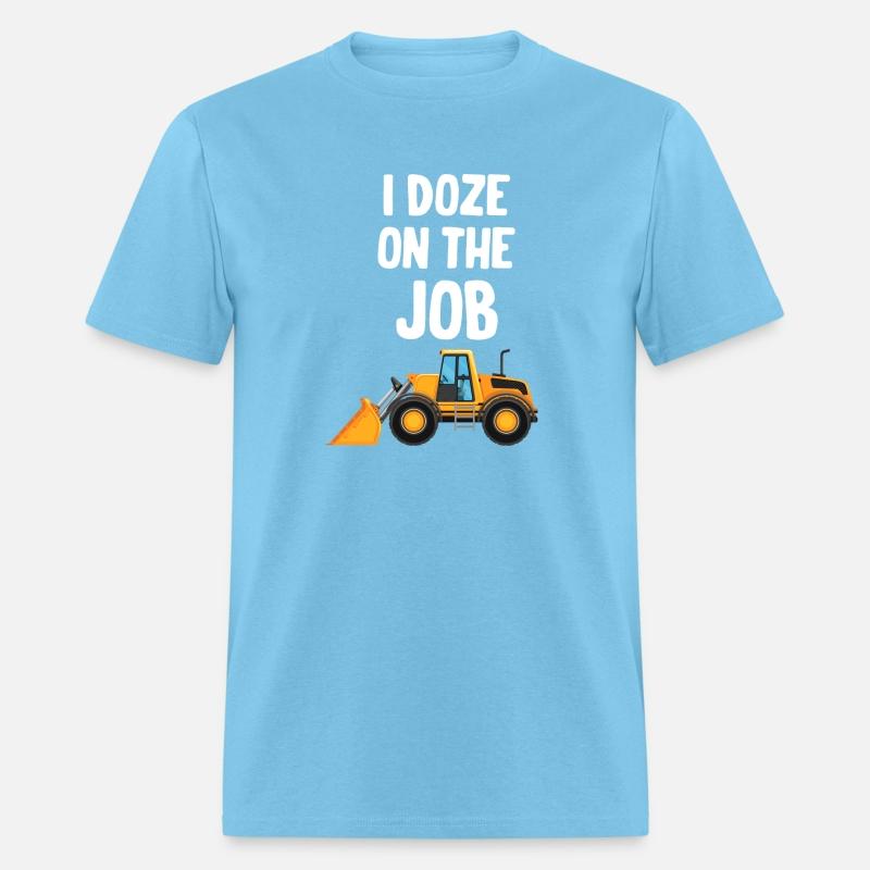 I Doze On The Job Bulldozer Operator Machinist