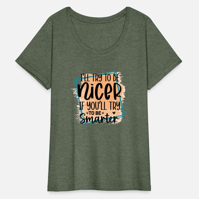 i ll try to be nicer if you ll try to be smarter