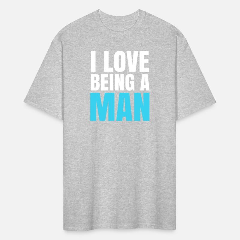 I Love Being A Man - Masculinity Quotes