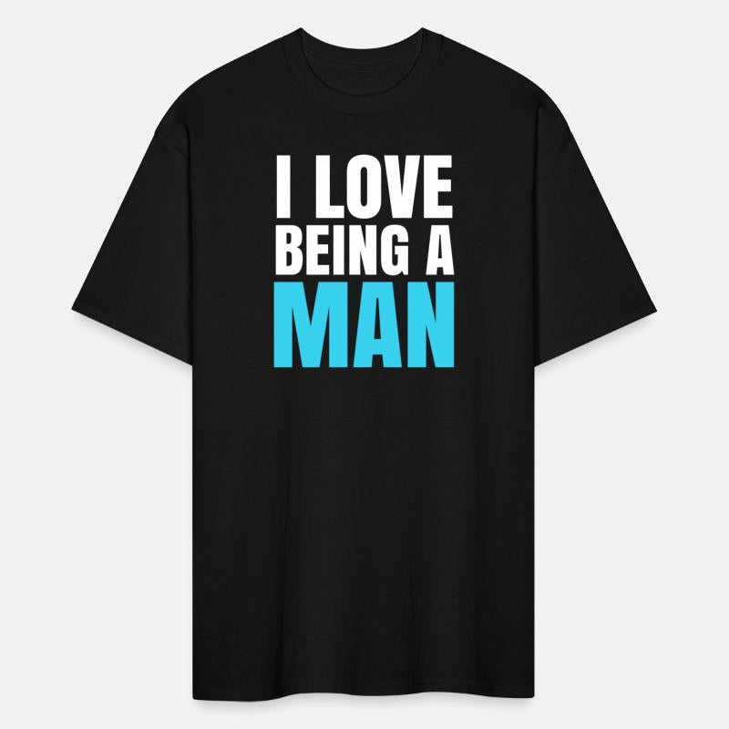 I Love Being A Man - Masculinity Quotes