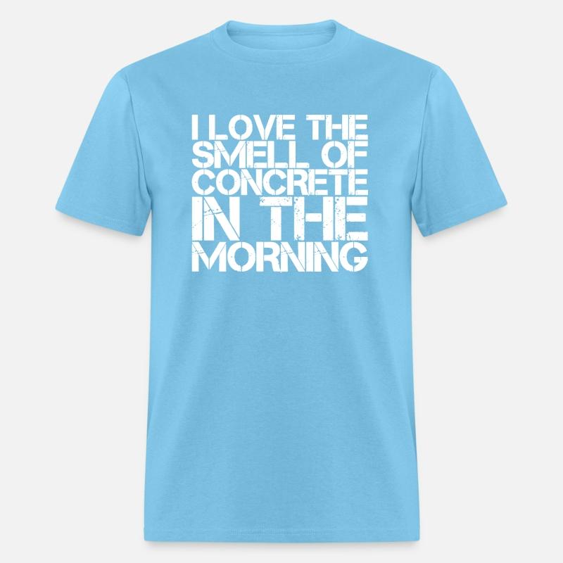 I Love The Smell Of Concrete In The Morning