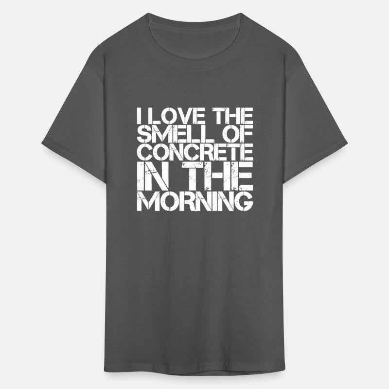 I Love The Smell Of Concrete In The Morning