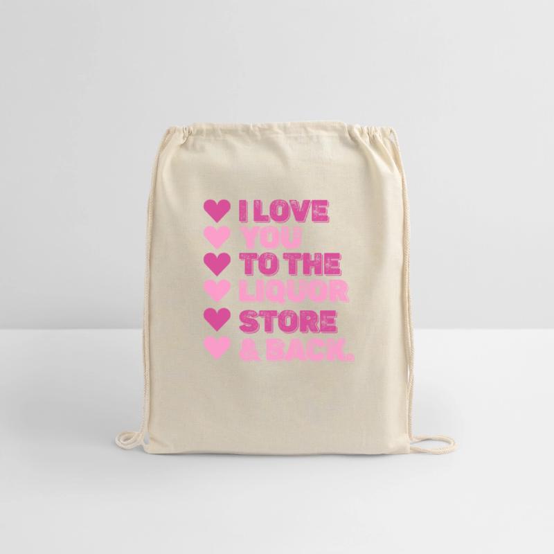 I Love You To The Liquor Store & Back