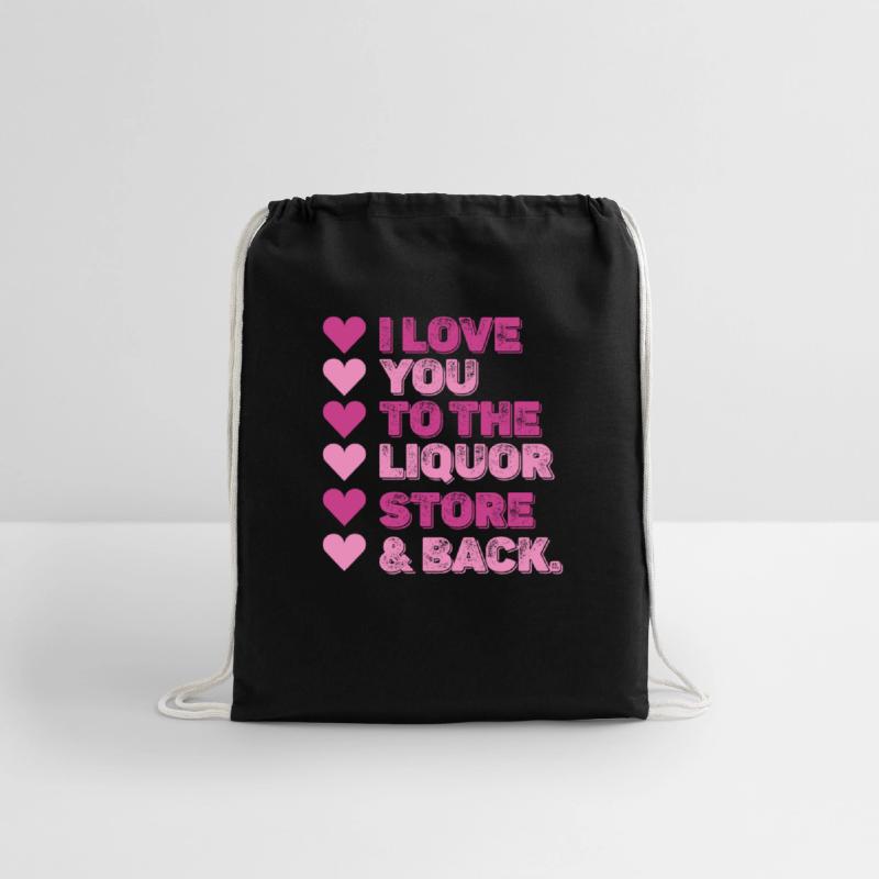 I Love You To The Liquor Store & Back