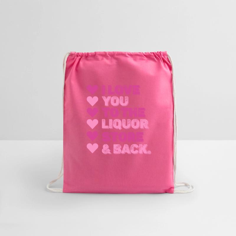 I Love You To The Liquor Store & Back