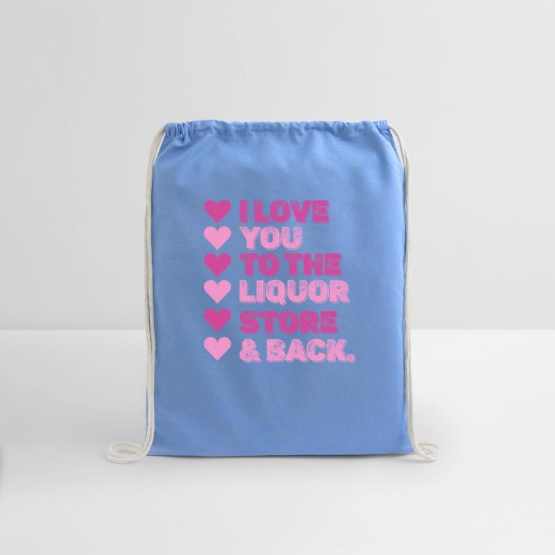 I Love You To The Liquor Store & Back