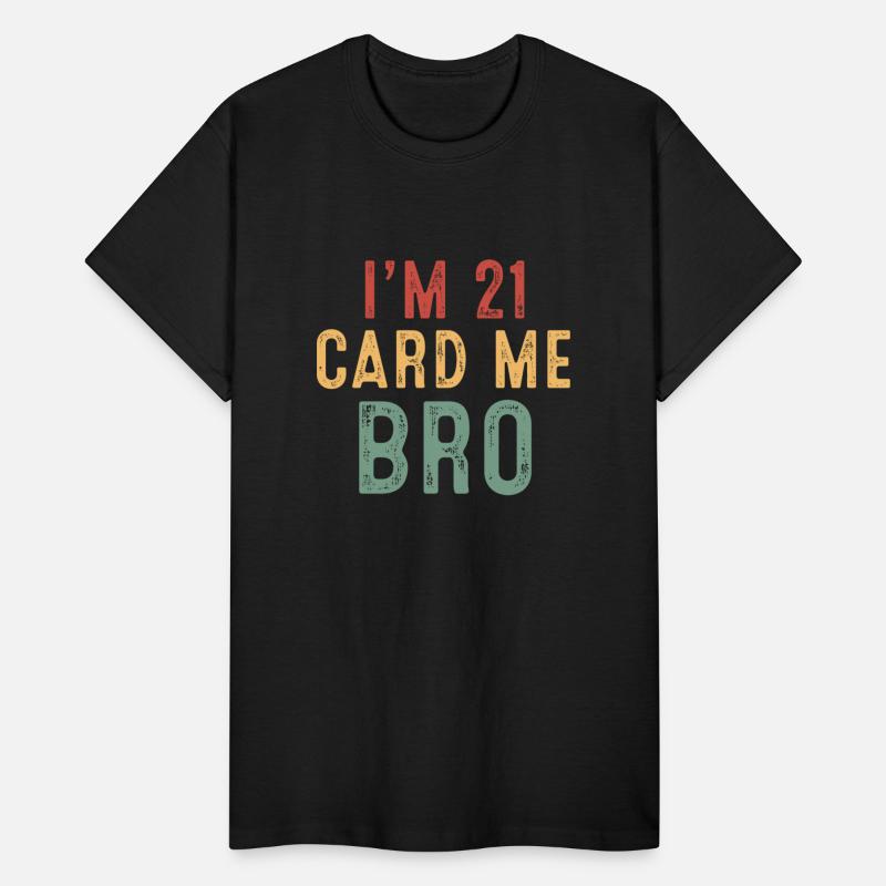 I m 21 Card Me Bro