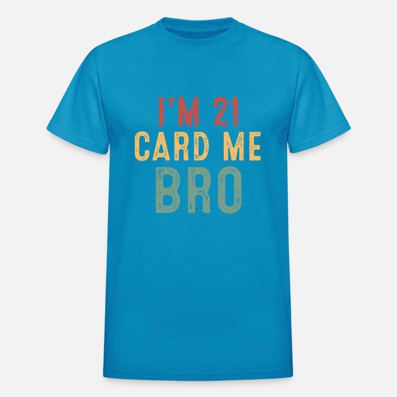 I m 21 Card Me Bro
