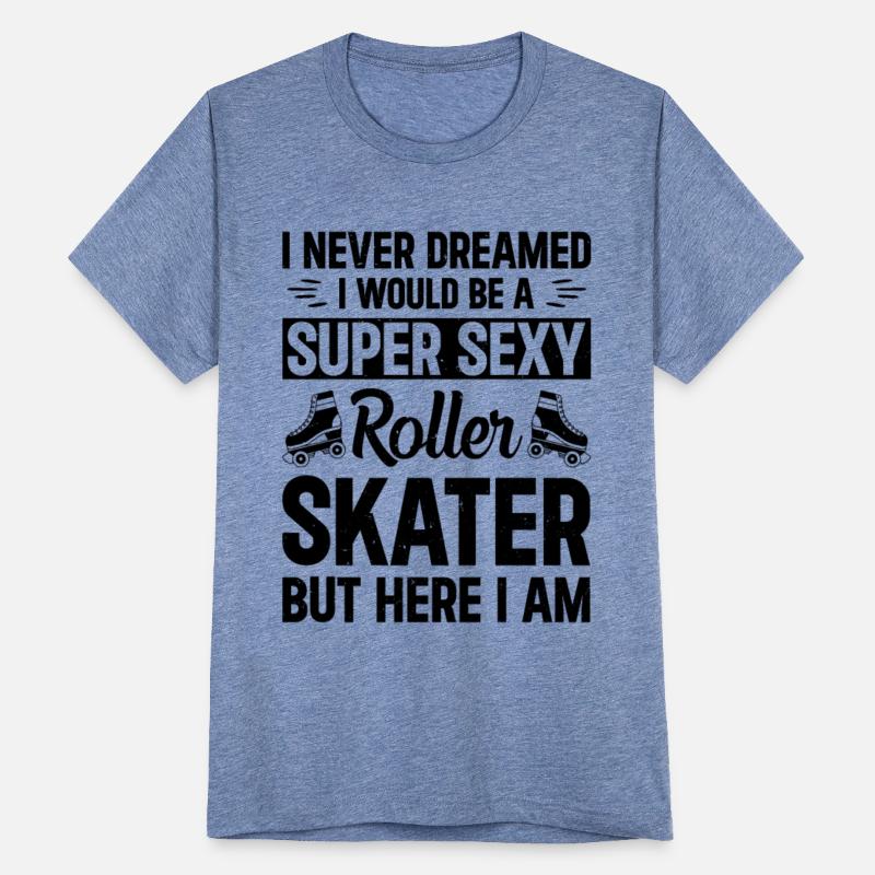 I Never Dreamed I Would Be A Super Sexy Roller Ska