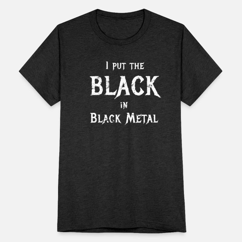 I Put The Black In Black Metal Funny Saying