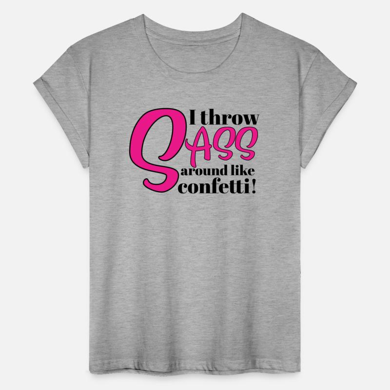 I Throw Sass Around Like Confetti