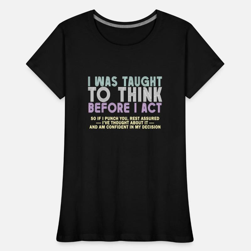 I Was Taught To Think Before I act Sarcasm