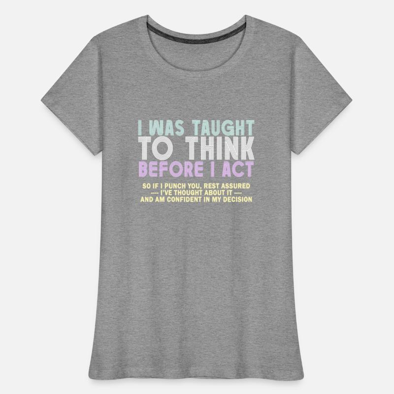 I Was Taught To Think Before I act Sarcasm
