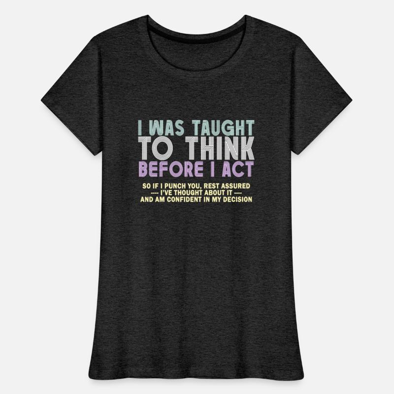 I Was Taught To Think Before I act Sarcasm