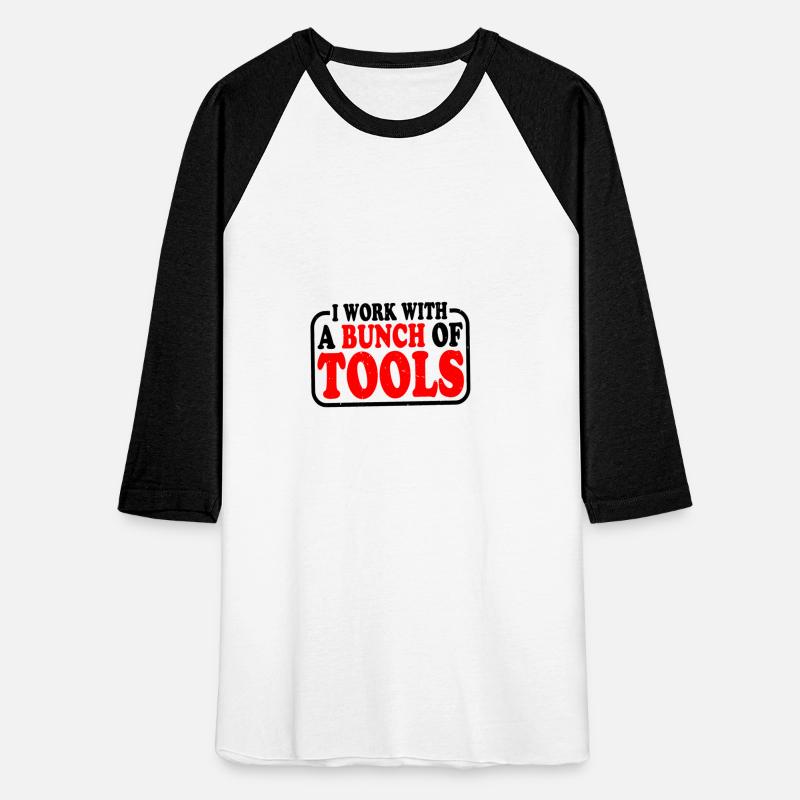 I Work With A Bunch Of Tools 9