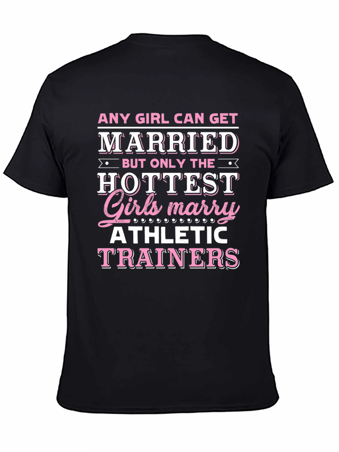 Hottest Girls Marry Athletic Trainers T-Shirt