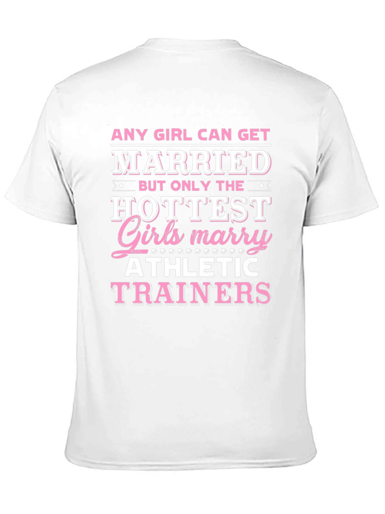 Hottest Girls Marry Athletic Trainers T-Shirt