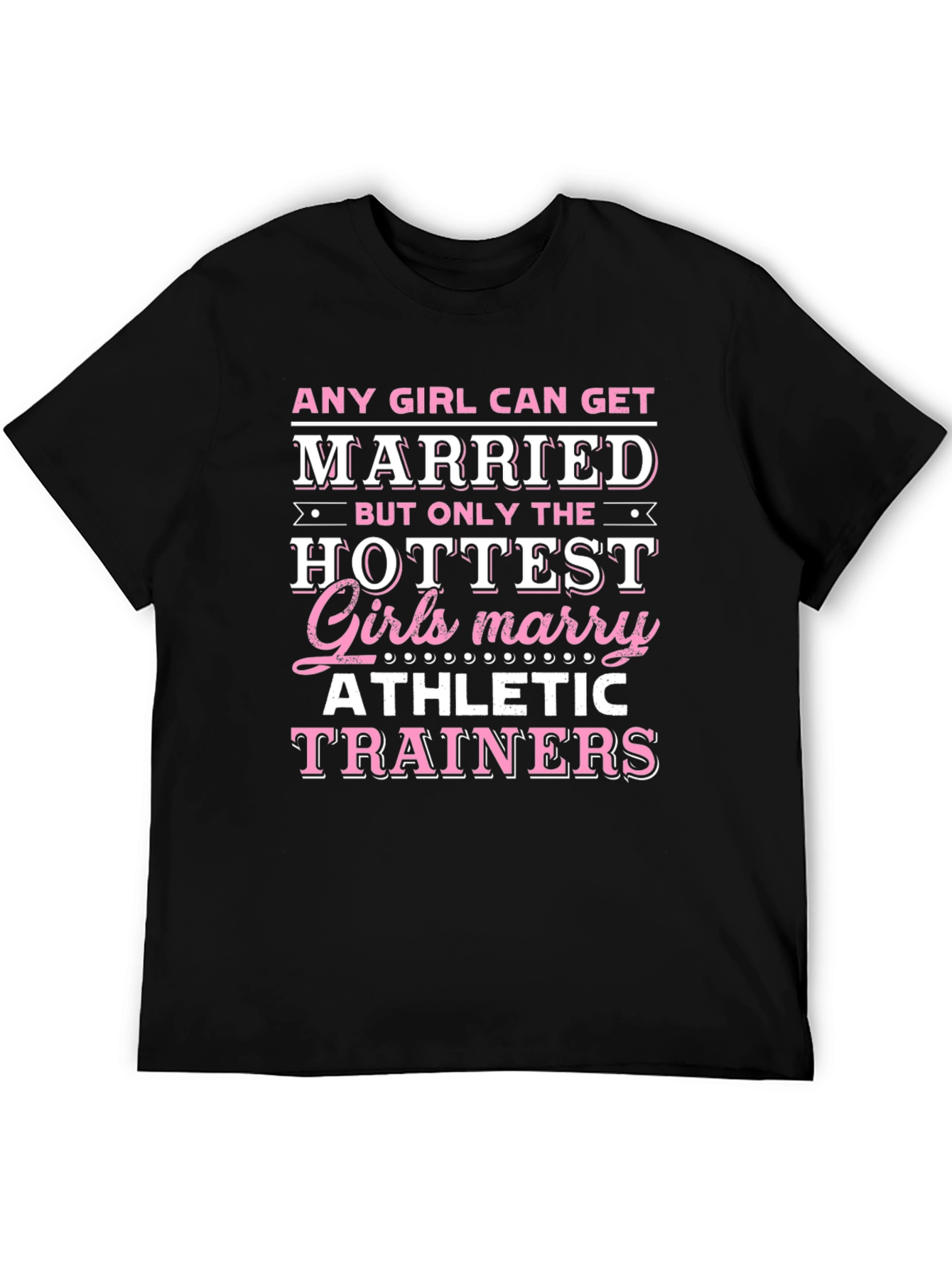 Hottest Girls Marry Athletic Trainers T-Shirt