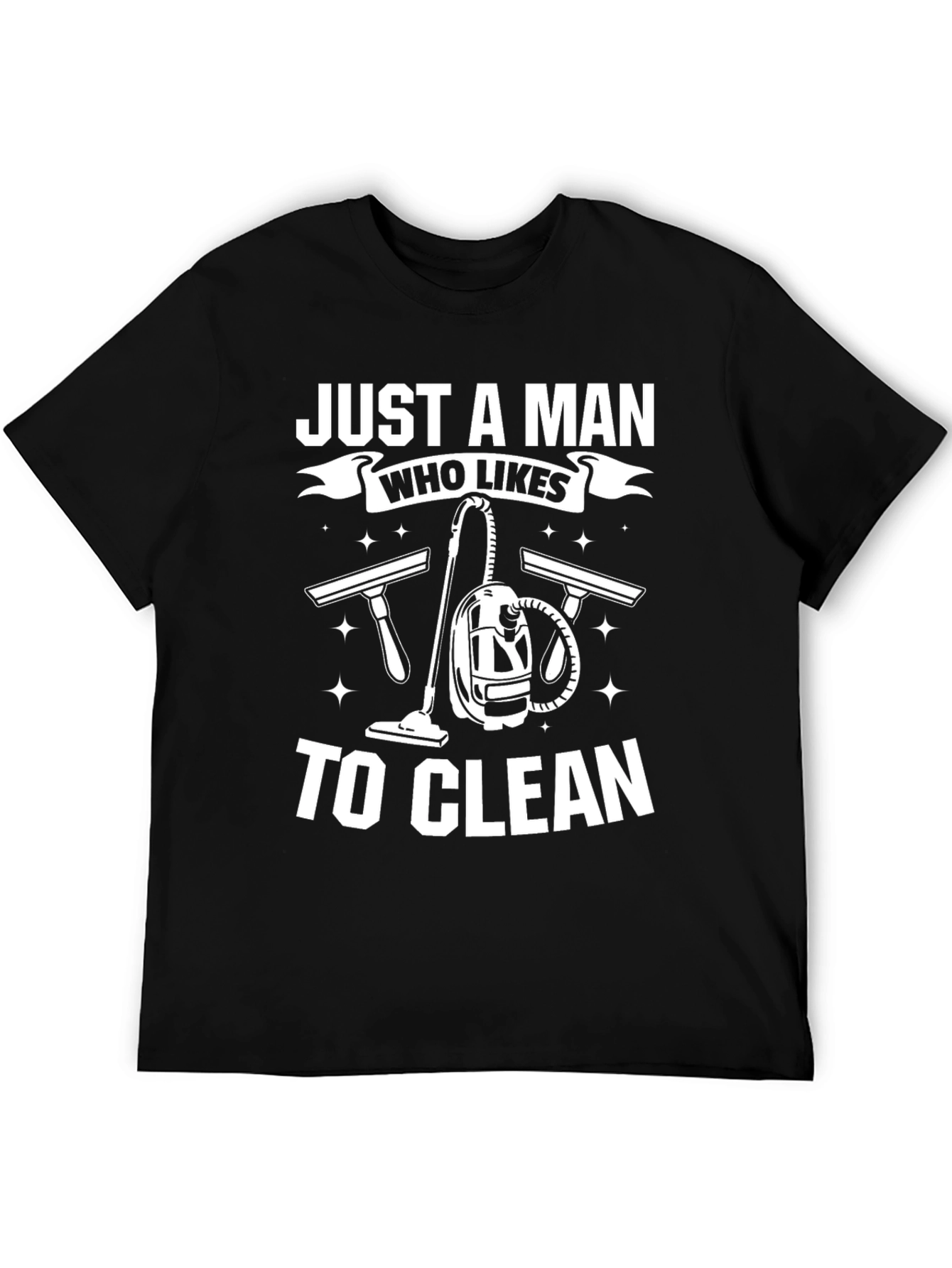 Just a Man Who Likes to Clean T-Shirt