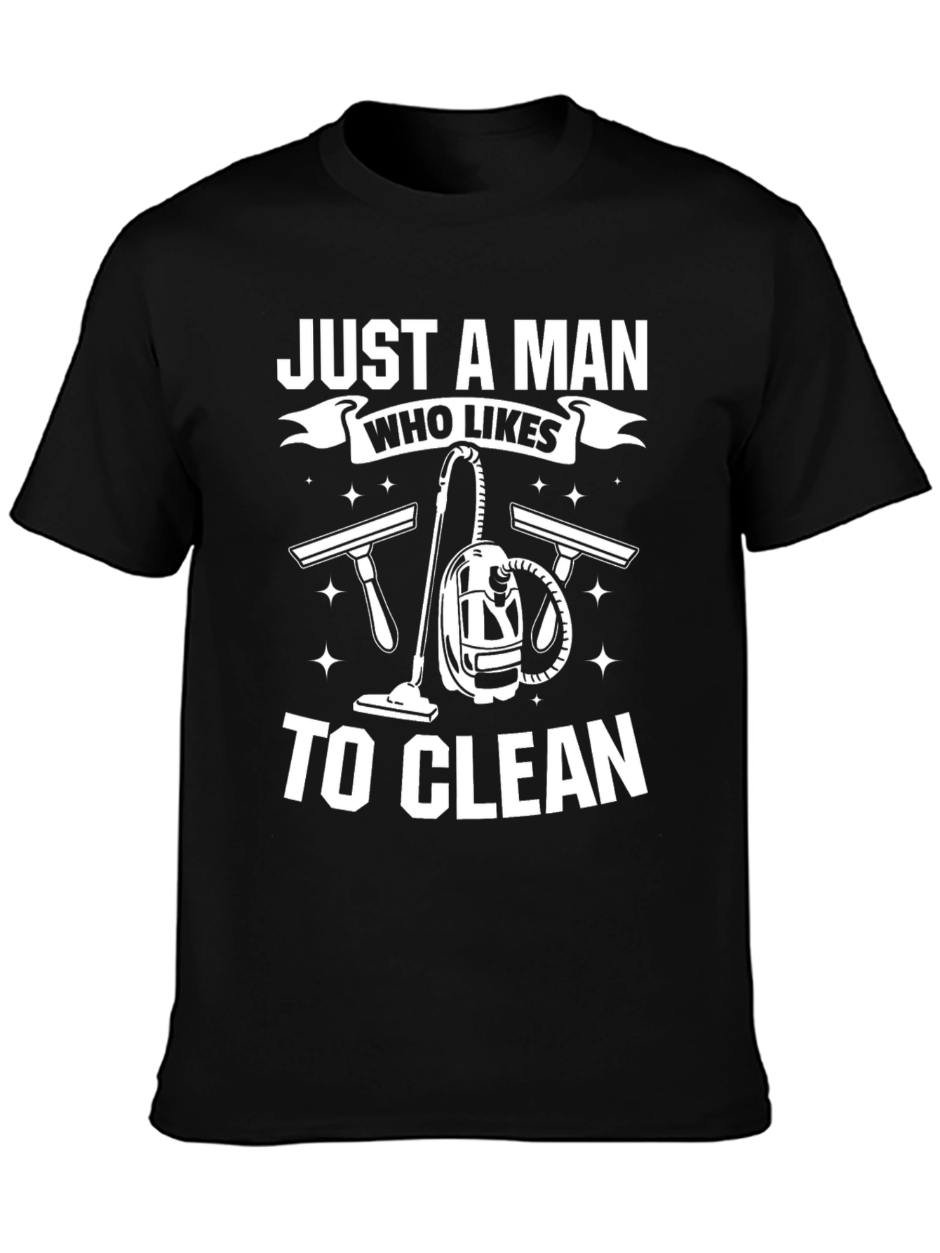 Just a Man Who Likes to Clean T-Shirt