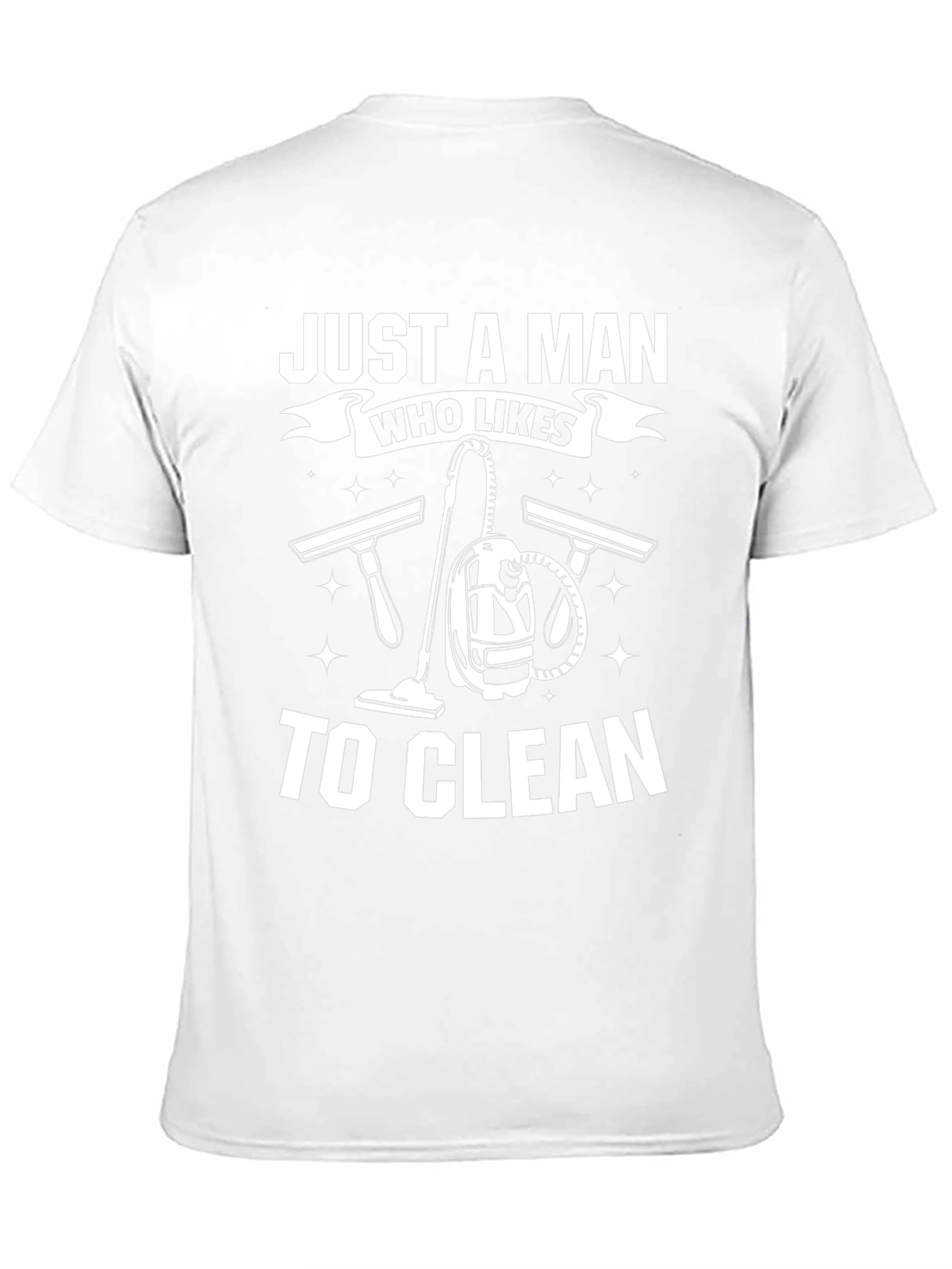 Just a Man Who Likes to Clean T-Shirt