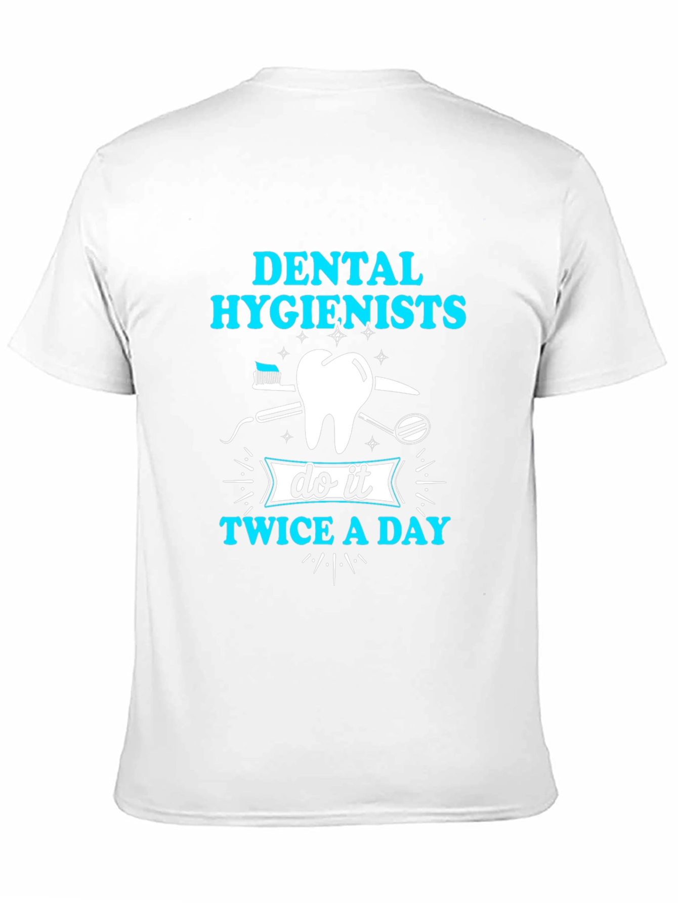 Dental Hygienist T-Shirt: Twice A Day Design