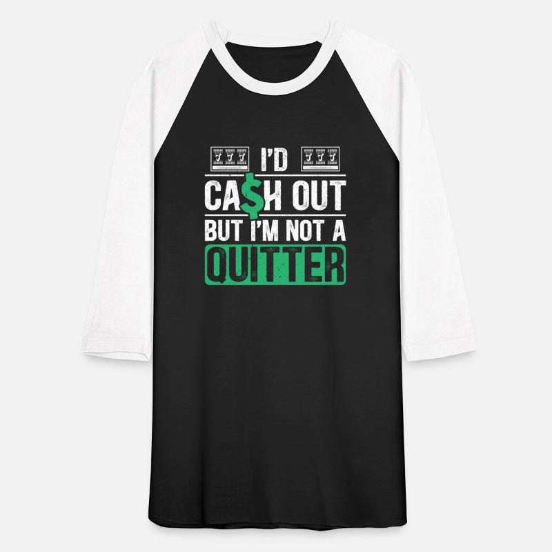 I'd Cash Out But I'm Not A Quitter Slot Machine