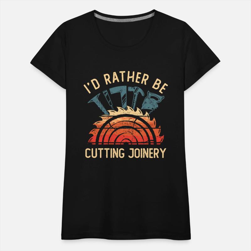I'd Rather Be Cutting Joinery Craftsman Carpenter