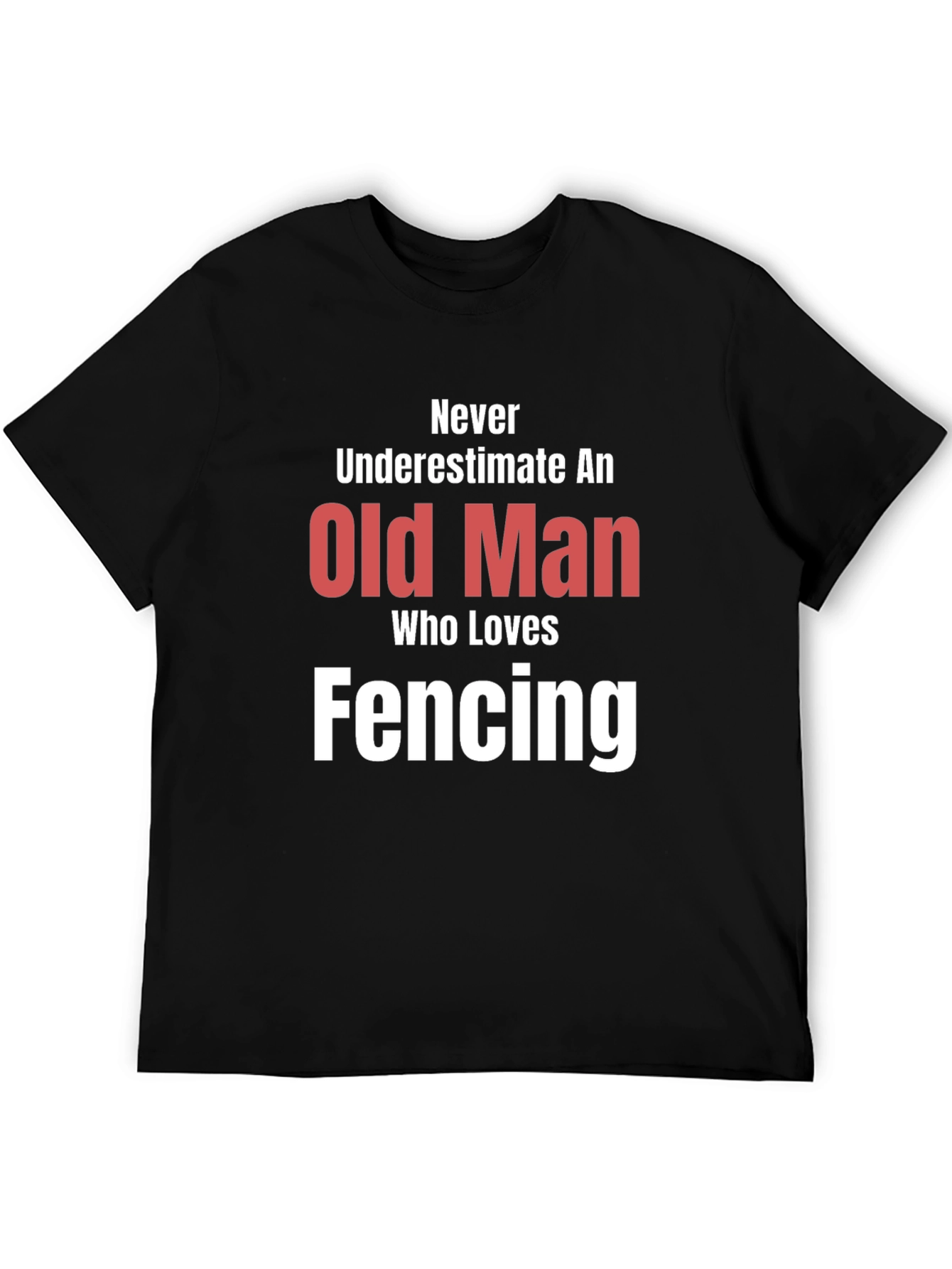 Never Underestimate an Old Man Fencing T-Shirt