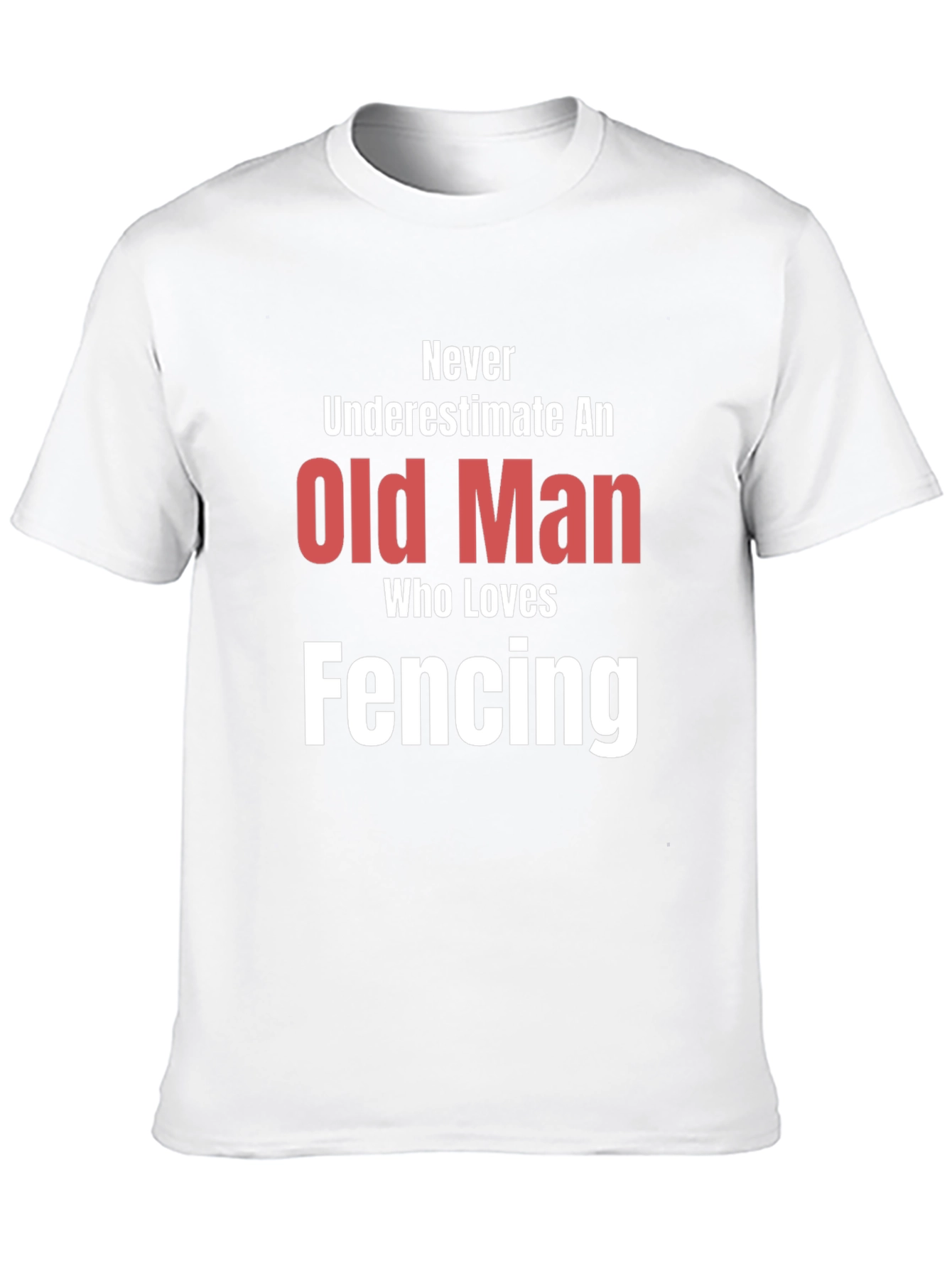 Never Underestimate an Old Man Fencing T-Shirt