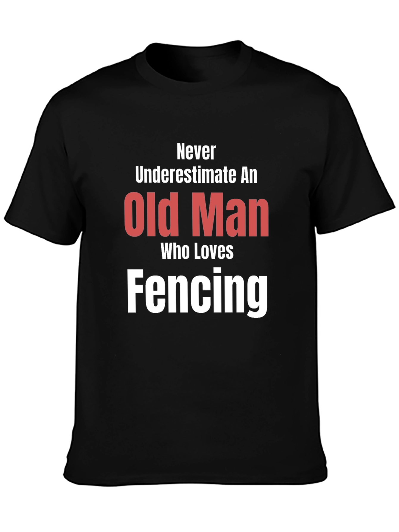 Never Underestimate an Old Man Fencing T-Shirt