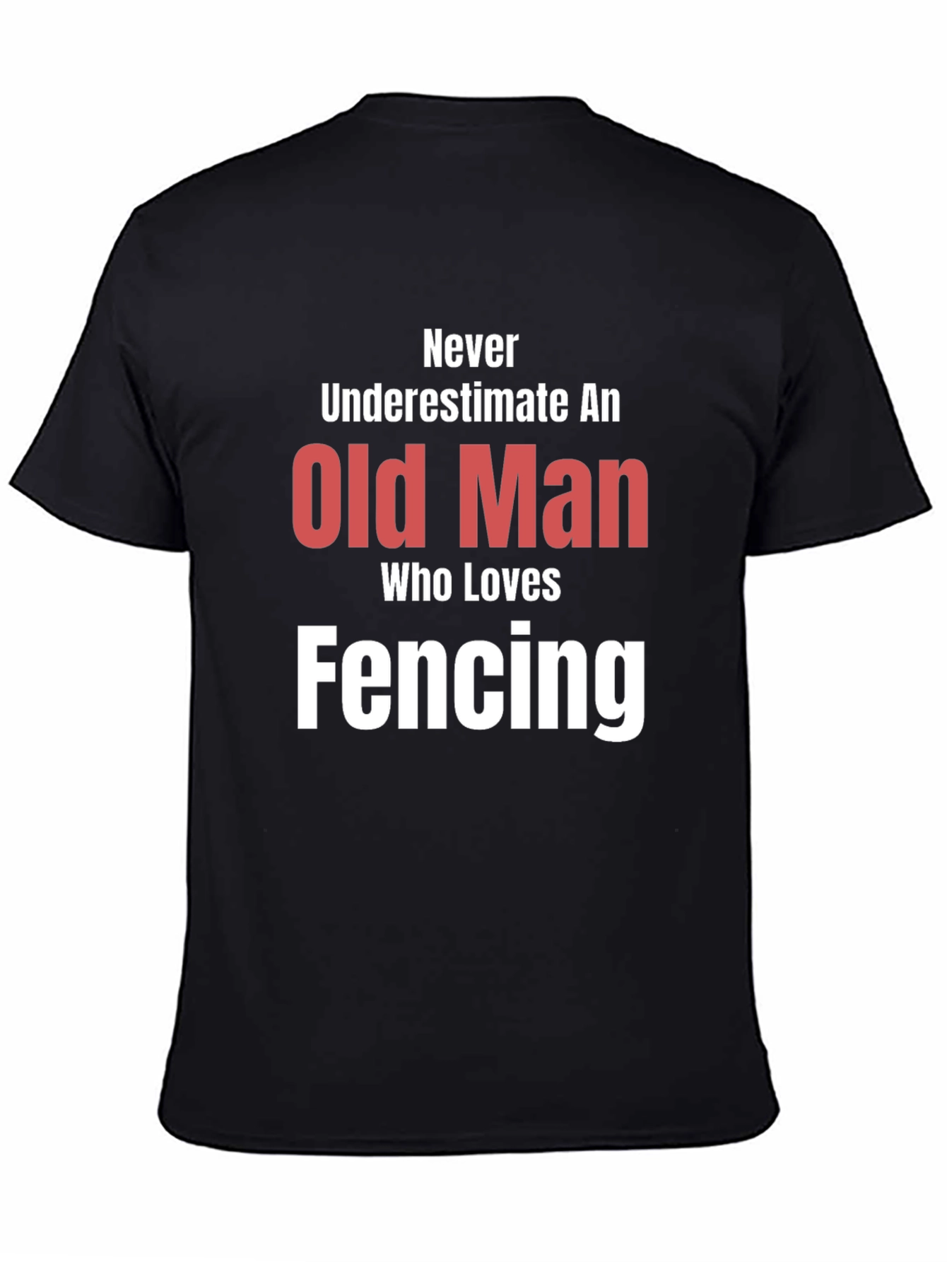 Never Underestimate an Old Man Fencing T-Shirt