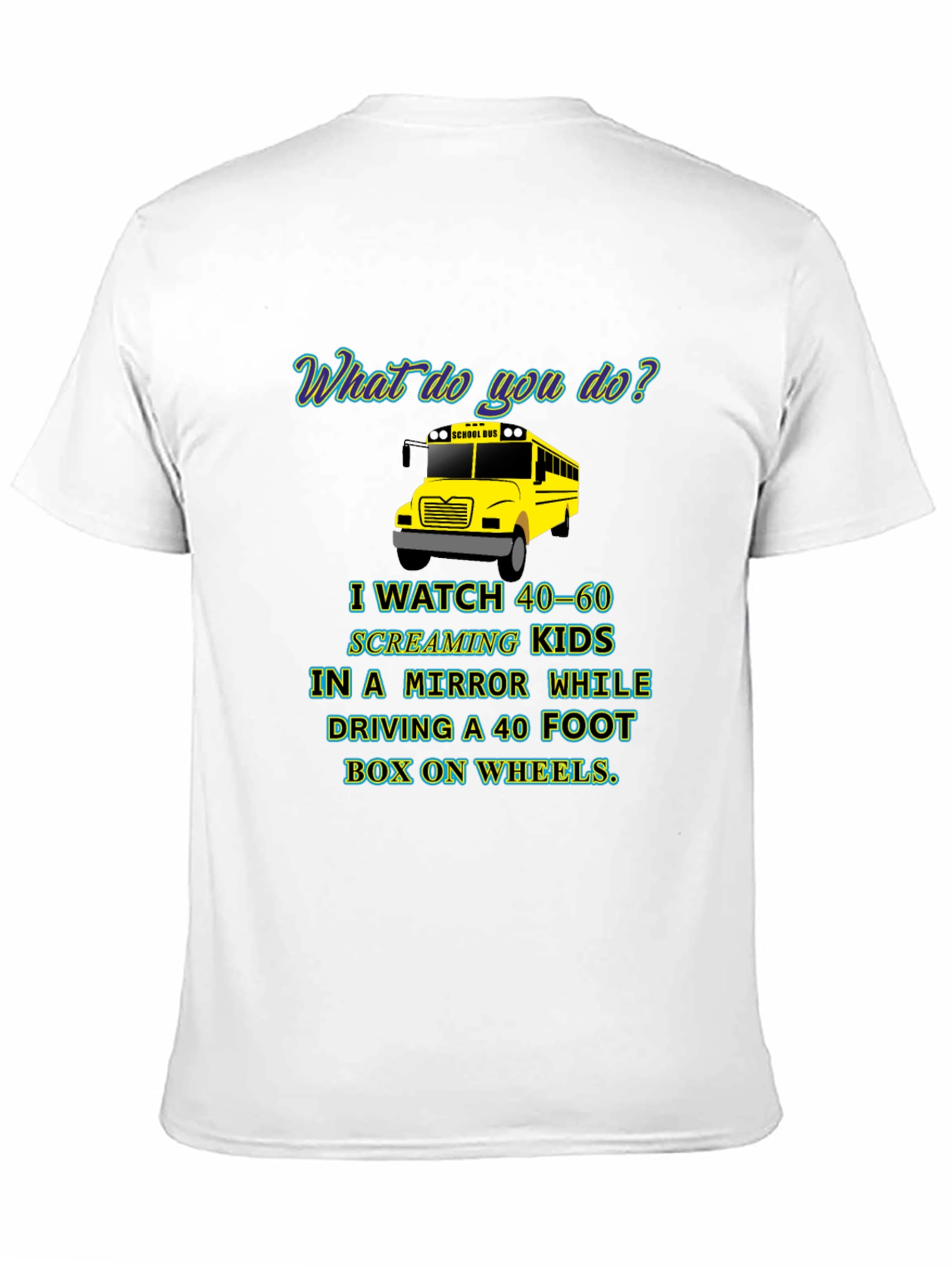 School Bus Driver T-Shirt - 40-60 Screaming Kids