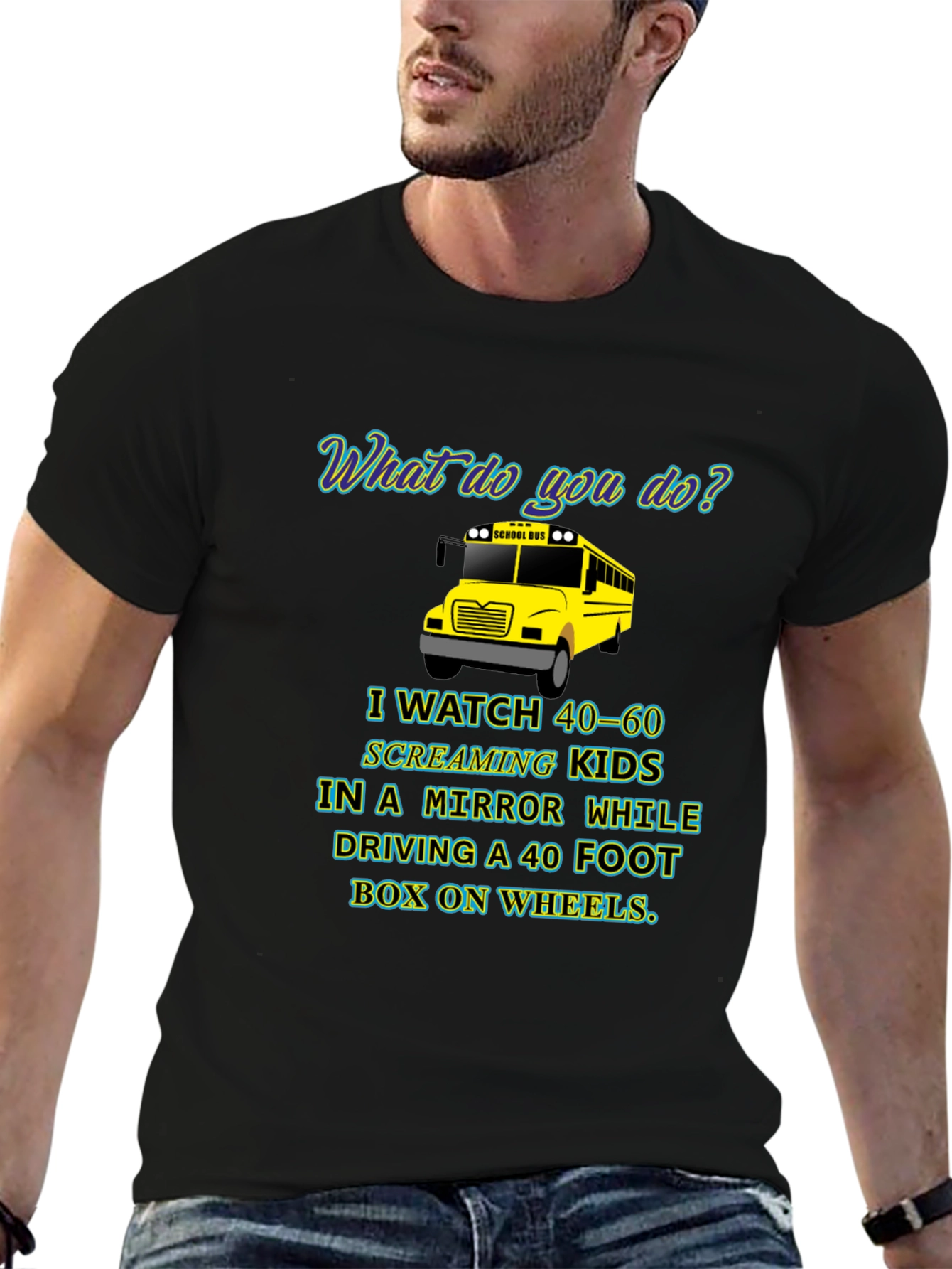 School Bus Driver T-Shirt - 40-60 Screaming Kids