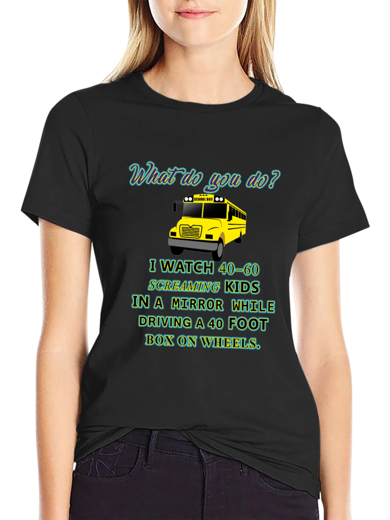School Bus Driver T-Shirt - 40-60 Screaming Kids