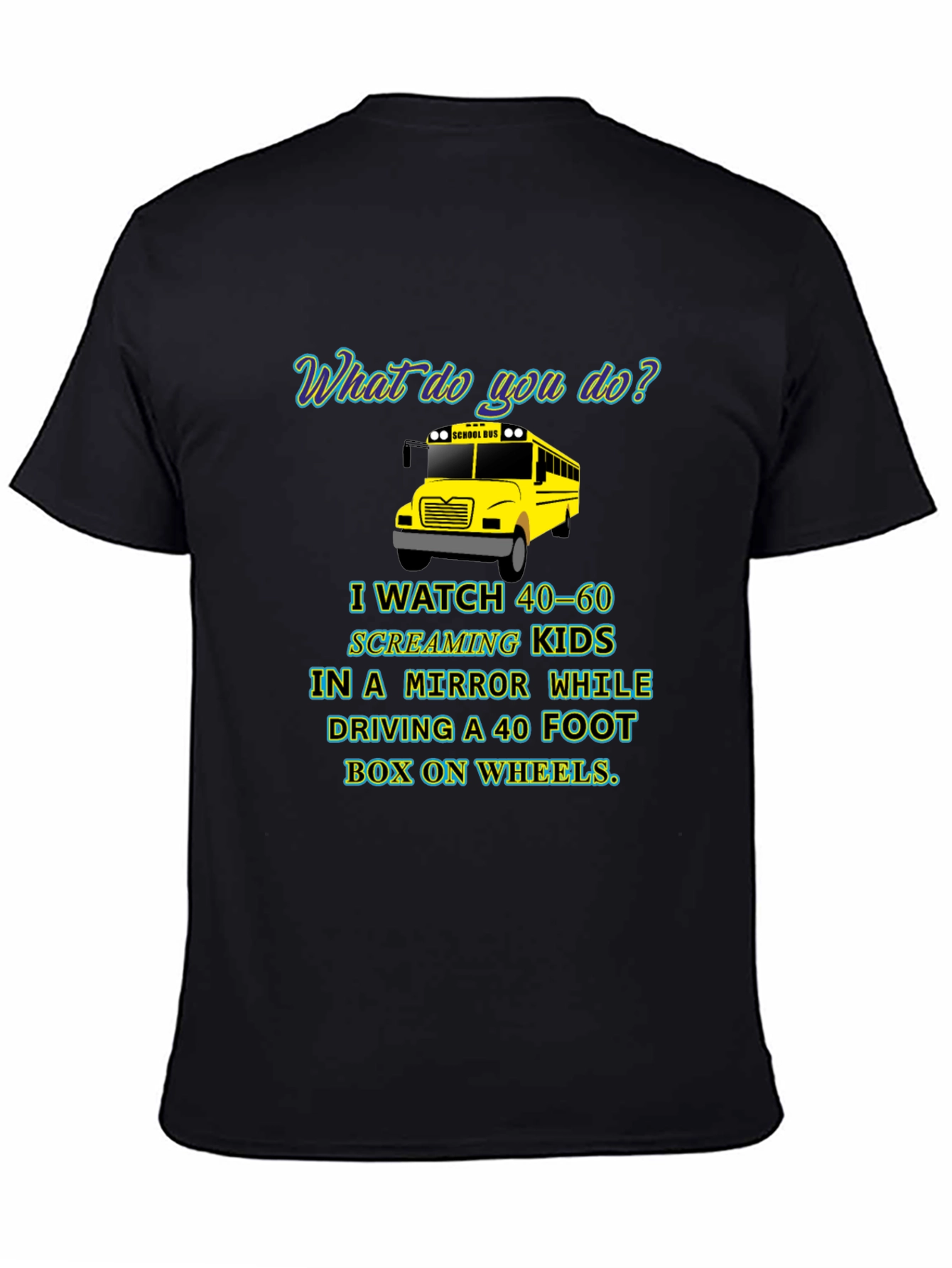 School Bus Driver T-Shirt - 40-60 Screaming Kids