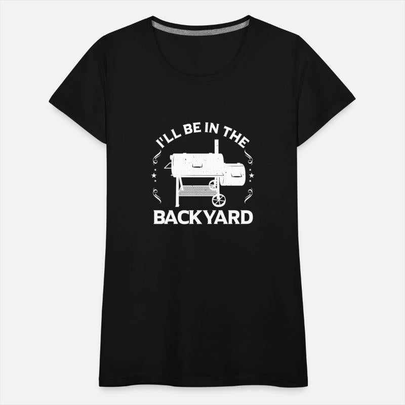 I'll Be In The Backyard Funny BBQ Barbecue