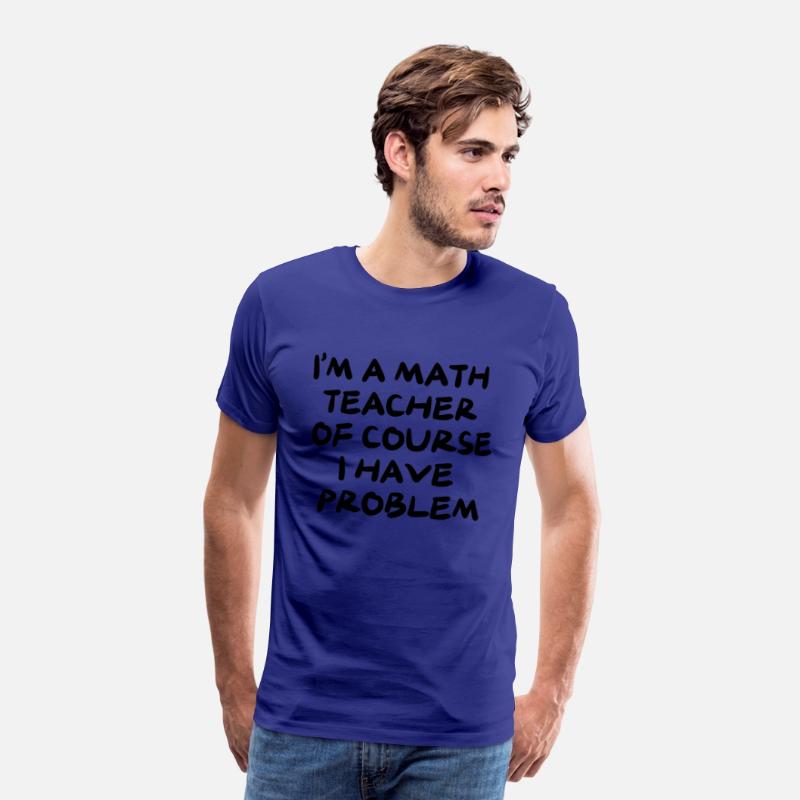 I'M A MATH TEACHER OF COURSE I HAVE PROBLEM