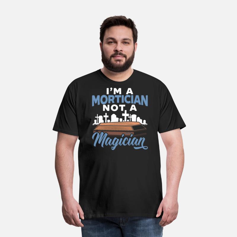 I'm A Mortician Not A Magician Funeral Director