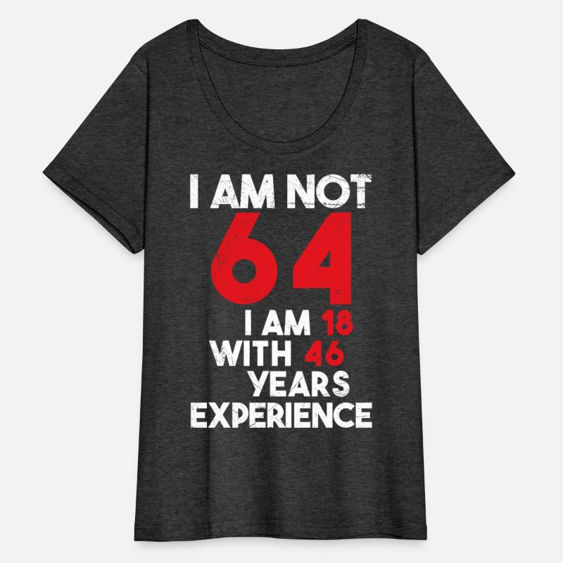I'm Not 64 I'm 18 With 46 Years of Experience