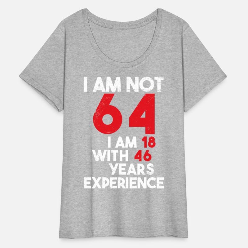 I'm Not 64 I'm 18 With 46 Years of Experience