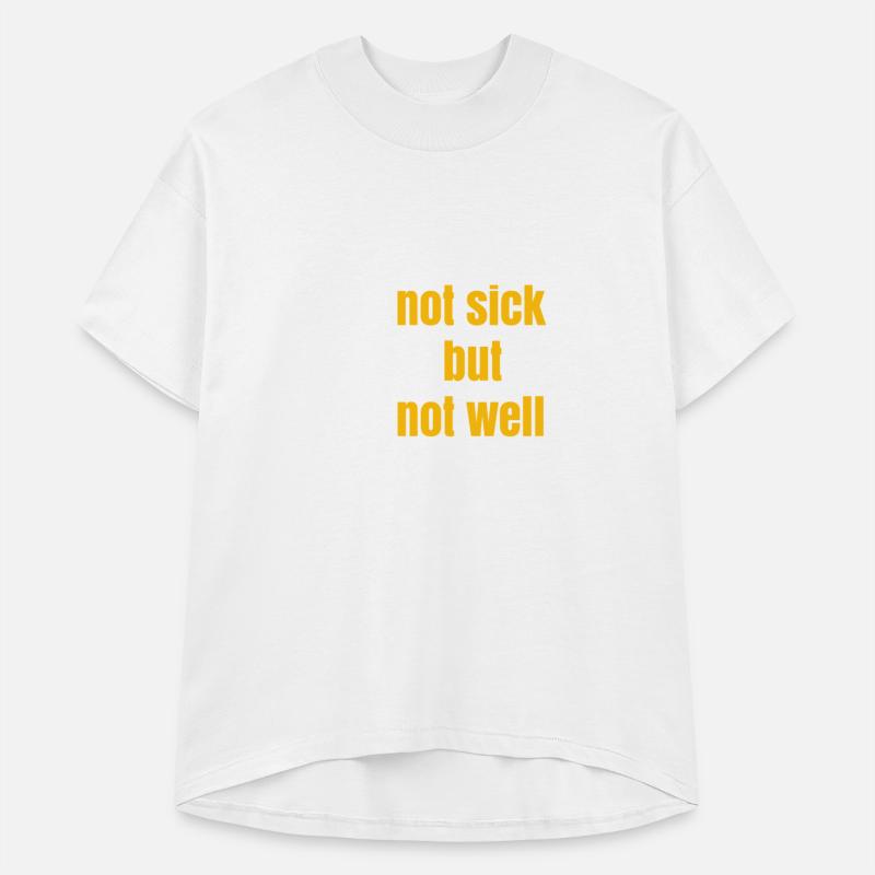 I'm not sick but I'm not well