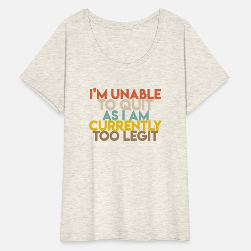 I'M Unable To Quit As I Am Currently Too Legit