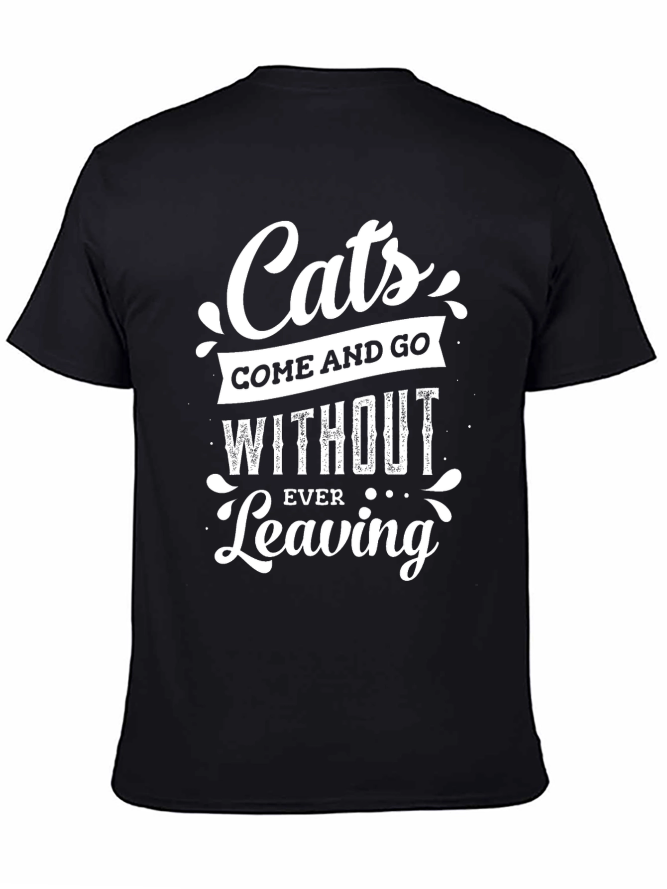 Cats Come and Go T-Shirt - Cat Lover Tee