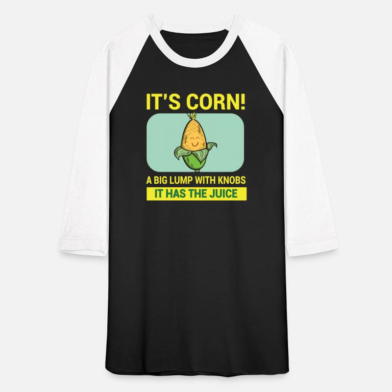 Its Corn A Big Lump With Knobs It Has The Juice