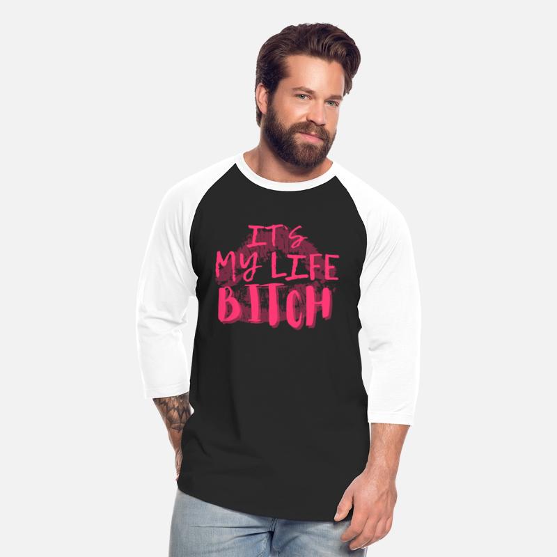 It´s my life bitch