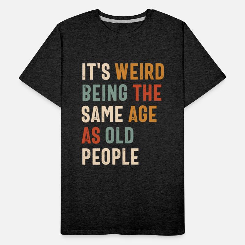 It's Weird Being The Same Age as Old People