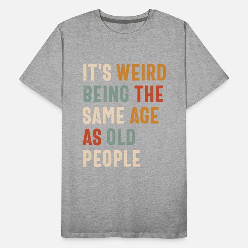 It's Weird Being The Same Age as Old People
