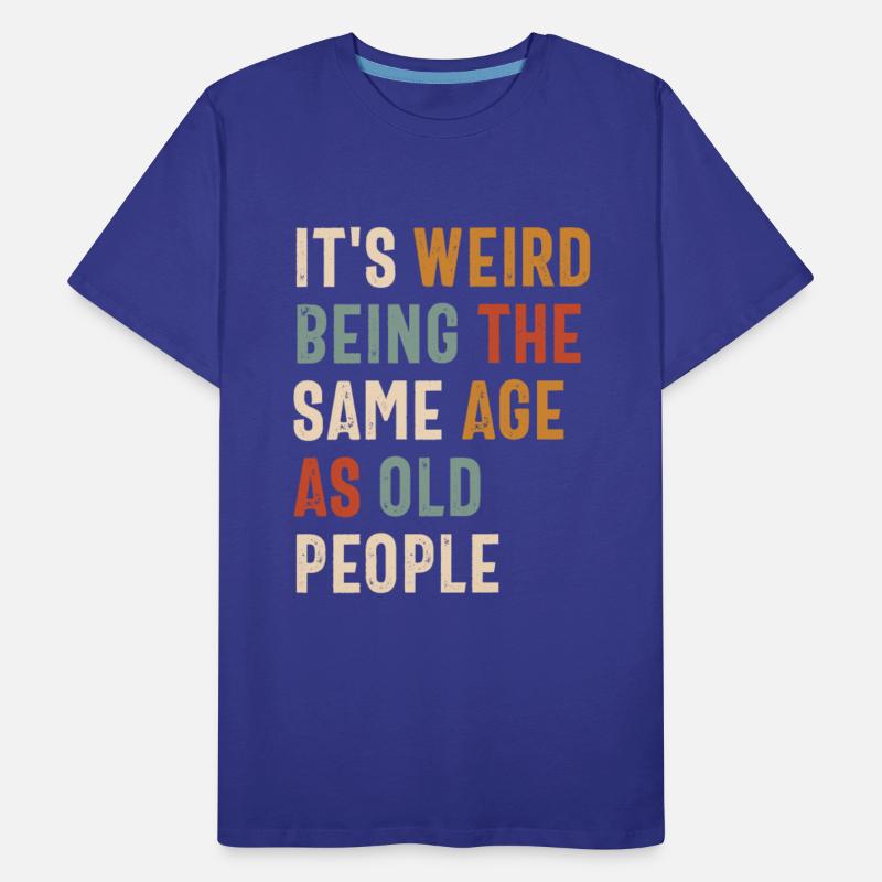 It's Weird Being The Same Age as Old People